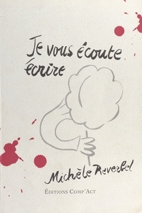 Michèle Reverbel - Je vous écoute écrire.