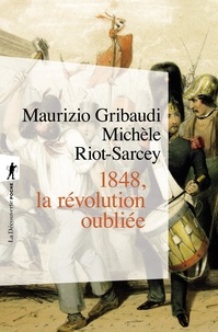 Michèle Riot-Sarcey et Maurizio Gribaudi - 1848, la révolution oubliée.
