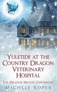  Michele Roper - Yuletide at the Country Dragon Veterinary Hospital - The Dragon Healer Chronicles.