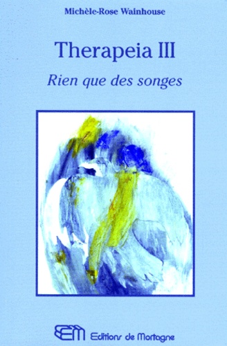 Michèle-Rose Wainhouse - Therapeia Iii. Rien Que Des Songes.