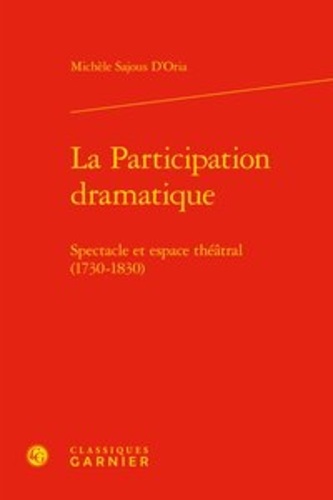 La participation dramatique. Spectacle et espace théâtral (1730-1830)