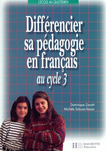 Michèle Salazar-Tessier et Dominique Zanotti - Différencier sa pédagogie en français au cycle 3.