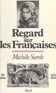 Michèle Sarde - Regard sur les françaises - Xe siècle - XXe siècle.