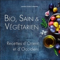 Michèle Schmitt-Remark - Bio, Sain & Végétarien - Recettes d'Orient et d'Occident.