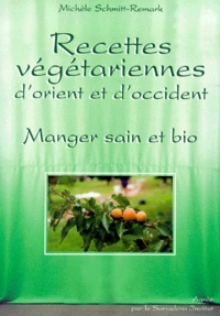 Michèle Schmitt-Remark - Recettes Vegetariennes D'Orient Et D'Occident. Manger Sain Et Bio.