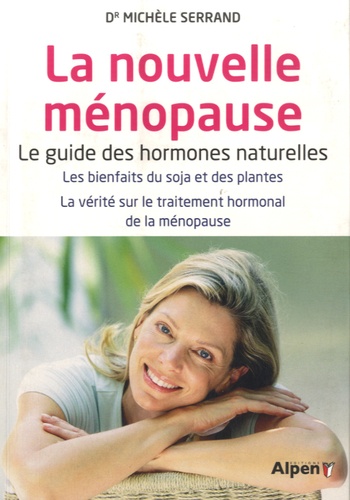 Michèle Serrand - La nouvelle ménopause - Le guide des hormones naturelle après 45 ans.