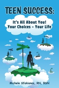  Michele Sfakianos - Teen Success: It's All About You! Your Choices - Your Life.