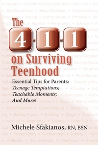  Michele Sfakianos - The 4-1-1 on Surviving Teenhood: Essential Tips for Parents: Teenage Temptations; Teachable Moments; and More!.