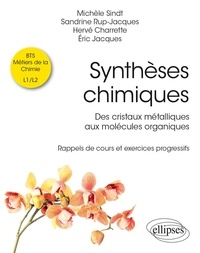 Michèle Sindt et Sandrine Rup-Jacques - Synthèses chimiques - Des cristaux métalliques aux molécules organiques - Rappels de cours et exercices progressifs.