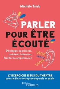 Michèle Taïeb - Parler pour être écouté - Développer sa présence, maintenir l'attention, faciliter la compréhension.