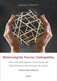 Michèle Tarento - Biotenségrité, Fascias, Ostéopathie - Vers une perception consciente de l'Architecture Dynamique du Corps.