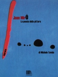 Michele Tavola - Joan Miró. La poesia della pittura.