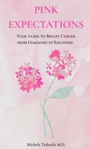 Pink Expectations - Your Guide to Breast Cancer From Diagnosis to Recovery