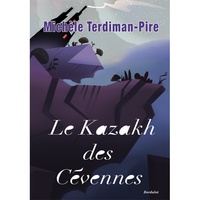 Michèle Terdiman-Pire - Le Kazakh des Cevènnes.