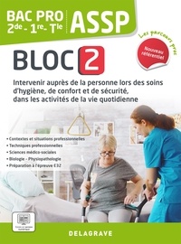 Michèle Terret-Brangé et Sandrine Bornerie - ASSP 2de-1re-Tle Bac Pro - Bloc 2, Intervenir auprès de la personne lors des soins d'hygiène, de confort et de sécurité, dans les activités de la vie quotidienne.