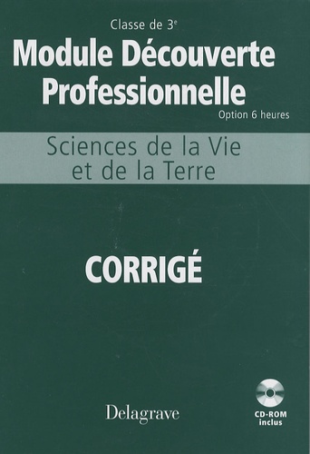 Michèle Terret-Brangé et Nathalie Vouriot-Gieure - Sciences de la Vie et de la Terre Module découverte professionnelle 3e - Corrigé. 1 Cédérom