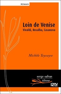 Michèle Teysseyre - Loin de Venise, Vivaldi, Rosalba, Casanova.