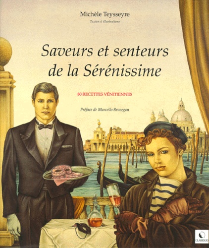 Michèle Teysseyre - SAVEURS ET SENTEURS DE LA SERENISSIME. - 80 recettes vénitiennes.