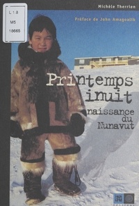 Michèle Therrien - Printemps Inuit. Naissance Du Nunavut.