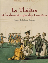 Michèle Thomas et Noëlle Guibert - Le Theatre Et La Dramaturgie Des Lumieres. Images De L'Album Ziesenis.