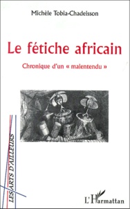 Michèle Tobia-Chadeisson - Le Fetiche Africain. Chronique D'Un " Malentendu ".