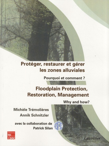 Michèle Trémolières et Annik Schnitzler - Protéger, restaurer et gérer les zones alluviales - Pourquoi et comment ?.