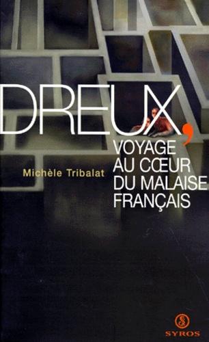 Michèle Tribalat - Dreux, voyage au coeur du malaise français.