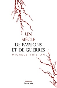 Michèle Tristan - Un siècle de passions et de guerres.