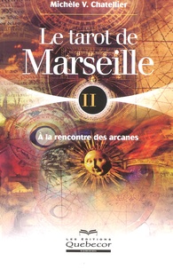 Michèle V. Chatellier - Le Tarot De Marseille. Tome 2, A La Rencontre Des Arcanes.