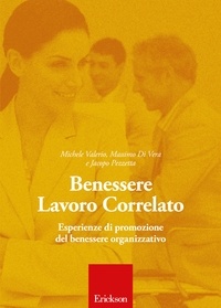 Michele Valerio et Massimo Di Vera - Benessere Lavoro Correlato - Esperienze di promozione del benessere organizzativo.