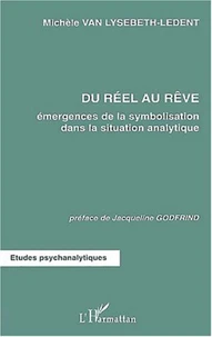 Du réel au rêve. Emergences de la symbolisation dans la situation analytique