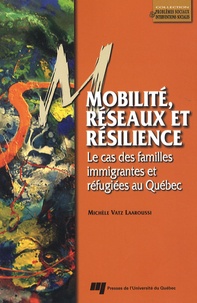 Michèle Vatz Laaroussi - Mobilité, réseaux et résilience - Le cas des familles immigrantes réfugiées au Québec.