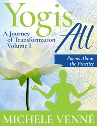  Michele Venne - Yogis All: A Journey of Transformation, Volume I, Poems About the Practice.