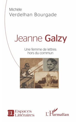 Michèle Verdelhan-Bourgade - Jeanne Galzy - Une femme de lettres hors du commun.