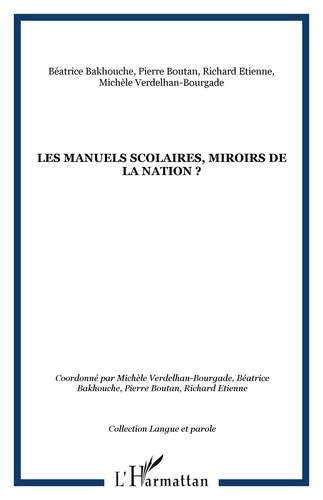 Michèle Verdelhan-Bourgade et Béatrice Bakhouche - Les manuels scolaires, miroirs de la nation ?.