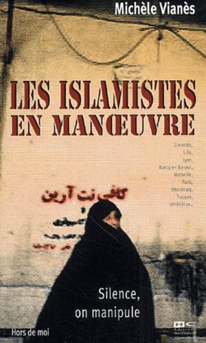 Michèle Vianès - Silence, on manipule - Les islamistes en manoeuvre.