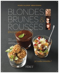 Michèle Villemur et Brian Feinman - Blondes, brunes et rousses en cuisine - 30 recettes irresistibles.