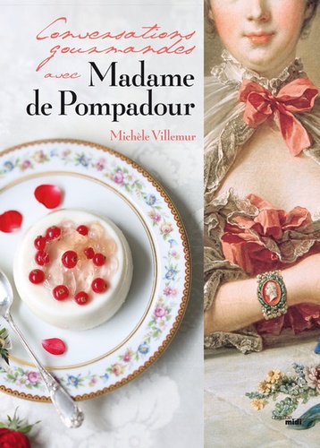 Michèle Villemur - Conversations gourmandes avec Madame de Pompadour.