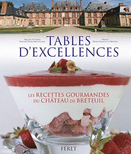 Tables d'excellences. Histoire & gastronomie au château Breteuil : 62 recettes gourmandes