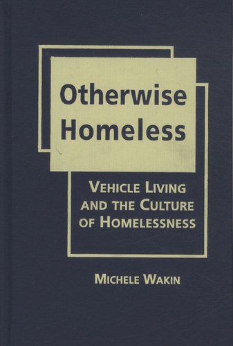 Michele Wakin - Otherwise Homeless : Vehicle Living and the Culture of Homelessness.