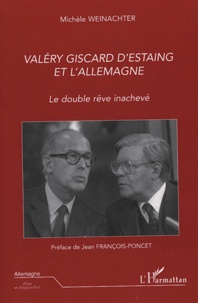 Michèle Weinachter - Valéry Giscard d'Estaing et l'Allemagne - Le double rêve inachevé.