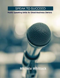 Speak to Succeed: Public Speaking Skills for Small Business Owners