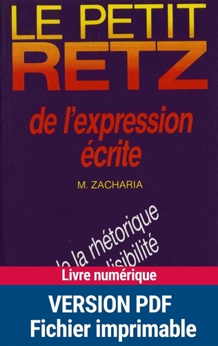 Michèle Zacharia - Le Petit Retz de l'expression écrite - De la rhétorique à la lisibilité.
