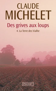 Des Grives Aux Loups Tome 4 : La Terre Des Vialhe