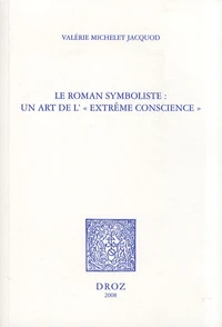 Le roman symboliste : un art de l'"extrême conscience"