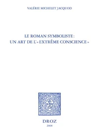 Le roman symboliste : un art de l'"extrême conscience"