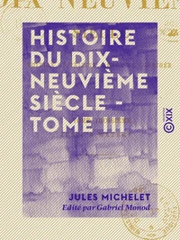 Histoire du dix-neuvième siècle - Tome III - Jusqu'à Waterloo
