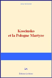 Kosciusko et la Pologne Martyre