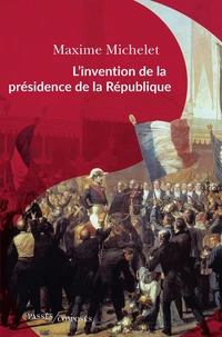 L'invention de la présidence de la République