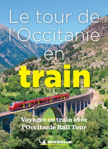  Michelin - Le tour de l'Occitanie en train - Voyagez avec l'Occitanie Rail Tour.